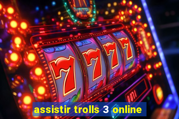 assistir trolls 3 online